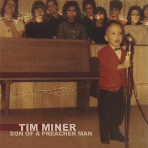 Tim Miner - Son of a Preacher Man